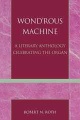 Wond'rous Machine: A Literary Anthology Celebrating the Organ cover image