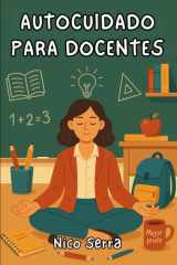 Autocuidado para docentes - Una guía honesta, útil y con sentido del humor para educadores que necesitan cuidar de sí mismos sin dejar de cuidar a los demás. cover image