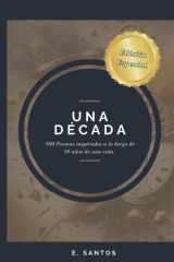 Una Década - Edición Especial: 100 Poemas escritos a lo largo de 10 años de una vida cover image