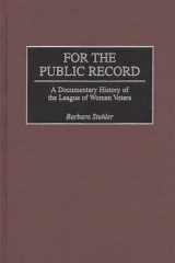 For the Public Record: A Documentary History of the League of Women Voters (Contributions in American Studies) cover image