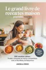 Le Grand Livre de Recettes Maison pour Bébé – Édition 2026: 200 recettes saines : purées, compotes et menus compatibles avec le Nutribaby de Babymoov (French Edition) cover image
