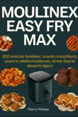 Moulinex Easy Fry Max - 300 recettes familiales: snacks croustillants, saveurs méditerranéennes, street-food et desserts légers cover image