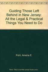 Guiding Those Left Behind in New Jersey All the Legal and Practical Things You Need to Do to Settle an Estate in New Jersey and how to Arrange Your Own Affairs to Avoid Unnecessary Costs to Your Family cover image