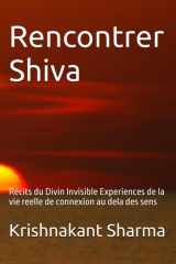 Rencontrer Shiva - Recits du Divin Invisible Experiences de la vie reelle de connexion au dela des sens cover image
