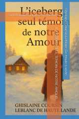 L' ICEBERG, SEUL TEMOIN DE NOTRE AMOUR: Sur la banquise, j'ai gravé nos prénoms (French Edition) cover image