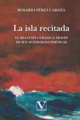 La isla recitada: El siglo XIX cubano a través de sus antologías poéticas (Biblioteca Cubana) (Spanish Edition) cover image