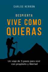 VIVE COMO QUIERAS: Un viaje de 3 pasos para vivir con propósito y libertad (Spanish Edition) cover image