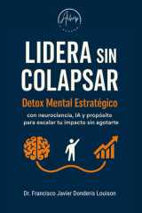 Lidera sin Colapsar: DETOX MENTAL ESTRATÉGICO con neurociencia, IA y Propósito para escalar tu impacto sin agotarte y llegar a convertirte en un Líder Regenerativo. (Spanish Edition) cover image