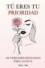 Tú Eres tu Prioridad: 100 Verdades Esenciales para Amarte (Spanish Edition) cover image