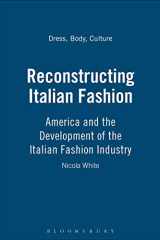 Reconstructing Italian Fashion: America and the Development of the Italian Fashion Industry (Dress, Body, Culture) cover image
