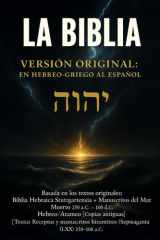LA BIBLIA VERSIÓN ORIGINAL: EN HEBREO-GRIEGO AL ESPAÑOL: La Santa Biblia en español basada en los textos originales en hebreo, arameo y griego — sin ... con fidelidad total. (Spanish Edition) cover image