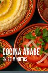 Cocina árabe en 30 minutos: Un gran libro de sencillas recetas para no profesionales (Spanish Edition) cover image