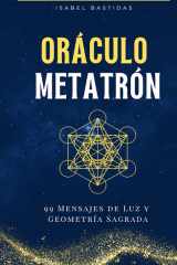 Oráculo Metatrón: 99 Activaciones para el Alma: Luz, Sabiduría y Geometría Sagrada en cada Mensaje (Spanish Edition) cover image
