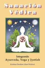 Sanacion Vedica: Integrando Ayurveda, Yoga y Jyotish (Spanish Edition) cover image