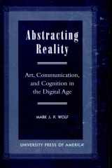 Abstracting Reality Art, Communication, and Cognition in the Digital Age cover image