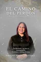 El Camino del Perdon Tu Libertad Y Tu Paz Es Innegociable, Perdona Y Camina Liviano cover image