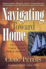 Navigating Toward Home Charting Your Course Toward Biblical Manhood cover image