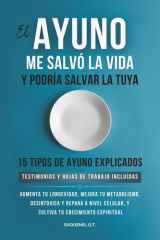 EL AYUNO ME SALVO LA VIDA Y PODRIA SALVAR LA TUYA: AUMENTA TU LONGEVIDAD, MEJORA TU METABOLISMO , DESINTOXICA Y REPARA A NIVEL CELULAR, Y CULTIVA TU CRECIMIENTO ESPIRITUAL (Spanish Edition) cover image