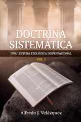 Doctrina Sistemática - Una Lectura Teológica Dispensacional: Vol. 1 cover image