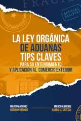 Ley Organica de Aduanas Tips Claves para su entendimiento y aplicacion al Comercio Exterior (Spanish Edition) cover image