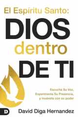El Espíritu Santo: Dios Dentro De Ti: Escucha Su Voz, Experimenta Su Presencia Y Muévete Con Su Poder (Holy Spirit: God Within You) (Spanish Edition) cover image