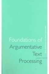 Foundations of Argumentative Text Processing (Studies in Writing) cover image