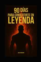 90 Días para Convertirte en Leyenda: Transforma tu mente, tu cuerpo y tu vida en solo 3 meses (Spanish Edition) cover image