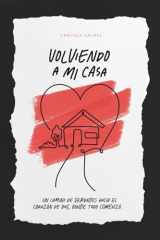 Volviendo a mi Casa: Un camino de verdades hacia el corazón de Dios, donde todo comenzó. (Spanish Edition) cover image