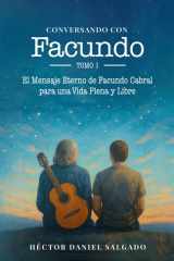 CONVERSANDO CON FACUNDO: El Mensaje Eterno de Facundo Cabral para una Vida Plena y Libre (Spanish Edition) cover image