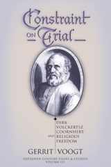 Constraint on Trial: Dirck Volckertsz Coornhert and Religious Freedom cover image