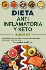 Dieta Antiinflamatoria y Keto: 2 libros en 1: la guía infalible para perder peso, combatir la inflamación y prevenir enfermedades. Lo que debes saber antes de seguir recetas. (Spanish Edition) cover image