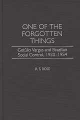 One of the Forgotten Things: Getulio Vargas and Brazilian Social Control, 1930-1954 (Contributions in Latin American Studies) cover image
