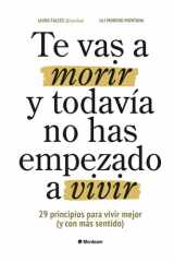 Te vas a morir y todavía no has empezado a vivir: 29 principios para vivir mejor (y con más sentido) (Spanish Edition) cover image
