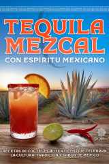 Tequila & Mezcal con Espíritu Mexicano - Recetas de Cocteles Auténticos que Celebran la Cultura, Tradición y Sabor de México cover image