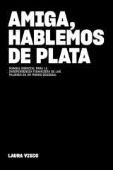 Amiga Hablemos de Plata: Manual esencial para la independencia financiera de las mujeres en un mundo desigual (Spanish Edition) cover image