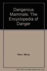 Dangerous Mammals The Encyclopedia of Danger cover image