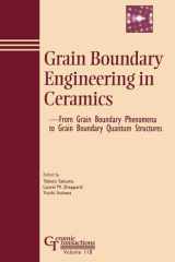Grain Boundary Engineering in Ceramics: From Grain Boundary Phenomena to Grain Boundary Quantum Structures (Ceramic Transactions Series) cover image