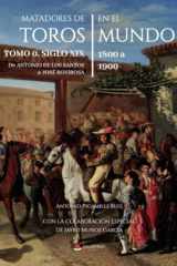 Matadores de Toros en el Mundo. Tomo 0. Siglo XIX. 1800 a 1900. De Antonio de los Santos a José Rovirosa (Spanish Edition) cover image