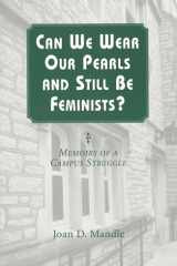 Can We Wear Our Pearls and Still Be Feminists?: Memoirs of a Campus Struggle (Volume 1) cover image