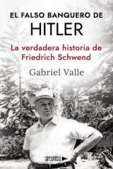 El falso banquero de Hitler: La verdadera historia de Friedrich Schwend (Spanish Edition) cover image