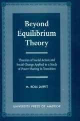 Beyond Equilibrium Theory Theories of Social Action and Social Change Applied to a Study of Power Sharing in Transition cover image