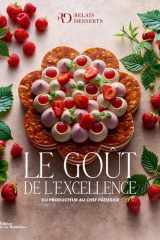 Le Goût de l'excellence: Du producteur au chef pâtissier. cover image