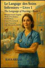 Le Langage des Soins Infirmiers — Livre 1 / The Language of Nursing — Book 1: Bilingual French–English Medical Vocabulary, Clinical Scenarios & Exam ... ) Vocabulary & Reading Comprehension) cover image