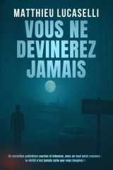Vous ne devinerez jamais: 30 histoires policières courtes, intenses, et un seul point commun, la vérité n'est jamais celle que vous croyez! (French Edition) cover image