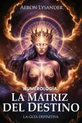 Matriz del Destino: La Guía Definitiva - Numerología para Revelar tu Destino: Descifra tu Destino, comprender tu Alma – Cábala y los Registros ... Destino Libro Espiritual. (Spanish Edition) cover image