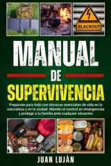 Manual De Supervivencia: Prepárate Para Todo con Técnicas Esenciales de Vida en la Naturaleza y en la Ciudad. Mantén el Control en Emergencias y ... Ante Cualquier Situación (Spanish Edition) cover image