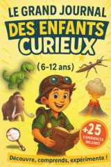 Encyclopédie Enfant – Le Grand Journal des Enfants Curieux (6-12 ans): Anecdotes incroyables, Défis, Quiz et Expériences à réaliser. Le Cadeau Idéal pour Filles et Garçons (6, 7, 8, 9, 10, 11, 12 ans) cover image