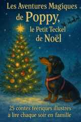 Les Aventures Magiques de Poppy, le Petit chien Teckel de Noël - 25 pages d’Histoires et minis Contes Féeriques Illustrées pour Enfants, Pleines de ... Magie d’Hiver à Lire Chaque Soir en Famille cover image