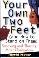 Your Own Two Feet (And How to Stand on Them) Surviving and Thriving After Graduation cover image