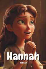 The Story of Hannah: A Woman of Faith in the Bible – 1 Samuel 1 – The True Story of Hannah: Christian Story for Children cover image
